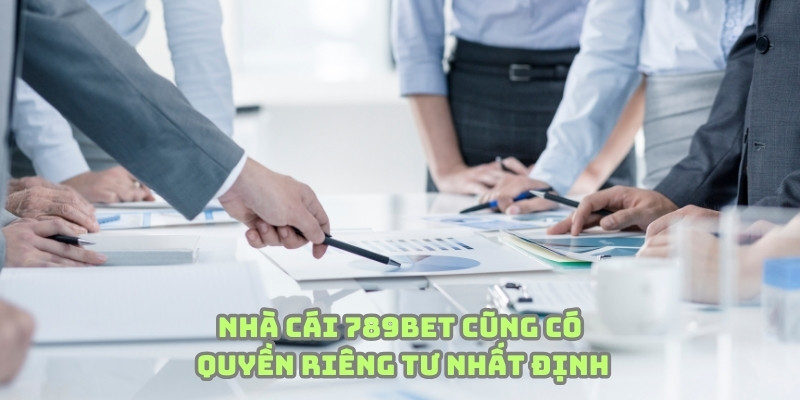 Nhà cái cũng có cho mình những quyền riêng tư nhất định